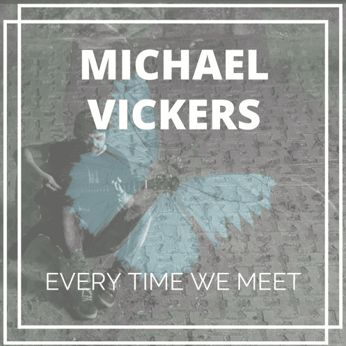 michael vickers, “every time we meet” {premiere}