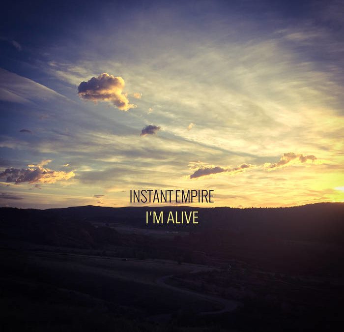 instant empire, “i’m alive”