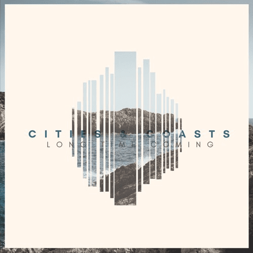 cities & coasts, “long time coming”