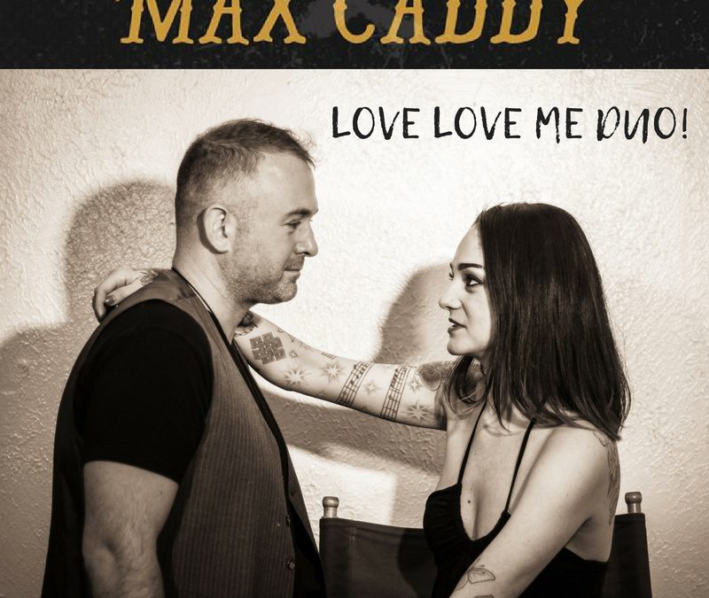 max caddy presents: “love love me duo!”