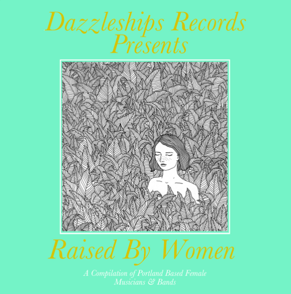 dazzleships records presents: raised by women
