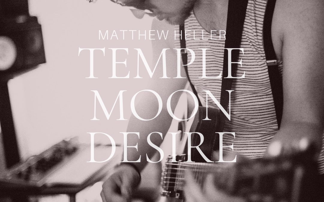 matthew heller, temple moon desire