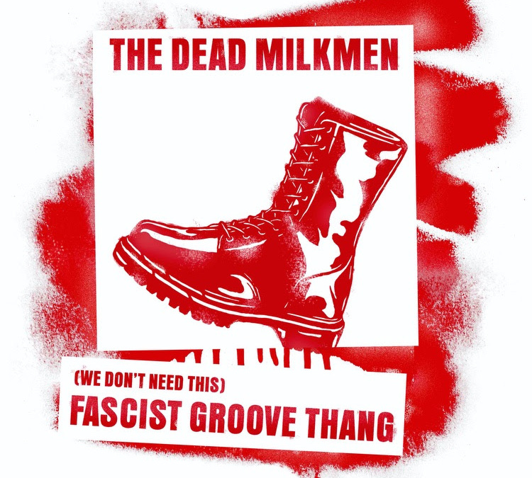 the dead milkmen, (we don’t need this) fascist groove thang
