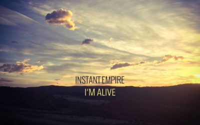 instant empire, “i’m alive”